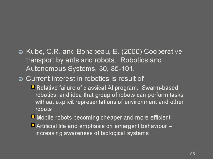 Kube, C. R. and Bonabeau, E. (2000) Cooperative transport by ants and robots. Robotics