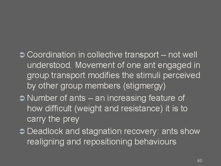  Coordination in collective transport – not well understood. Movement of one ant engaged