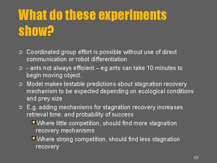 What do these experiments show? Coordinated group effort is possible without use of direct