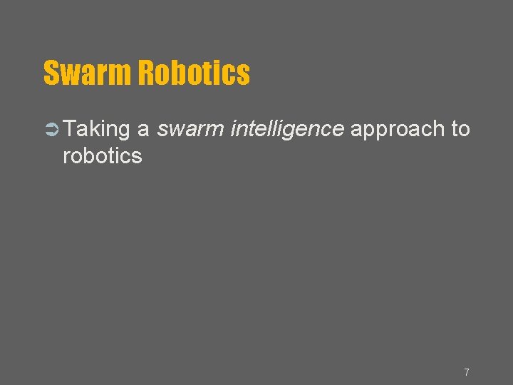 Swarm Robotics Taking a swarm intelligence approach to robotics 7 