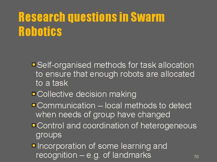 Research questions in Swarm Robotics Self-organised methods for task allocation to ensure that enough