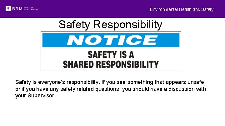 Environmental Health and Safety Responsibility Safety is everyone’s responsibility. If you see something that