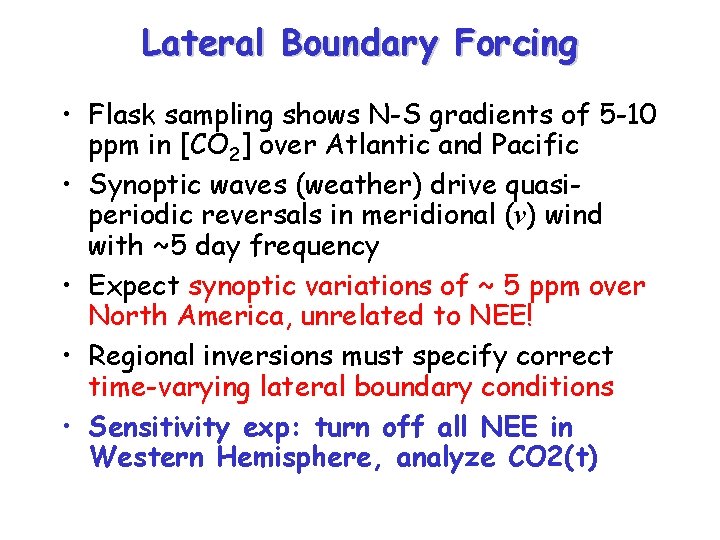Lateral Boundary Forcing • Flask sampling shows N-S gradients of 5 -10 ppm in