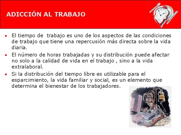 ADICCIÓN AL TRABAJO • El tiempo de trabajo es uno de los aspectos de