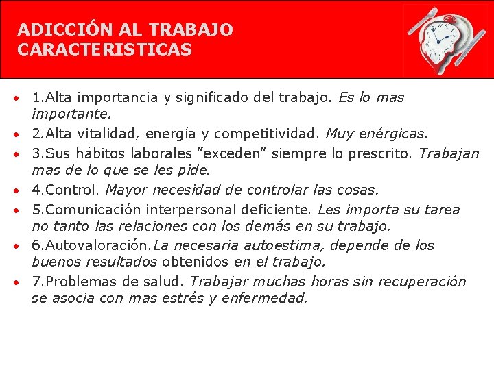 ADICCIÓN AL TRABAJO CARACTERISTICAS • 1. Alta importancia y significado del trabajo. Es lo