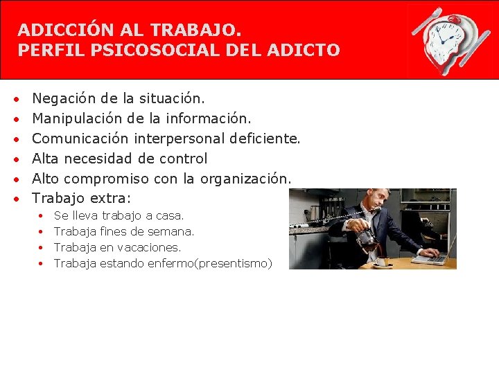 ADICCIÓN AL TRABAJO. PERFIL PSICOSOCIAL DEL ADICTO • Negación de la situación. • Manipulación