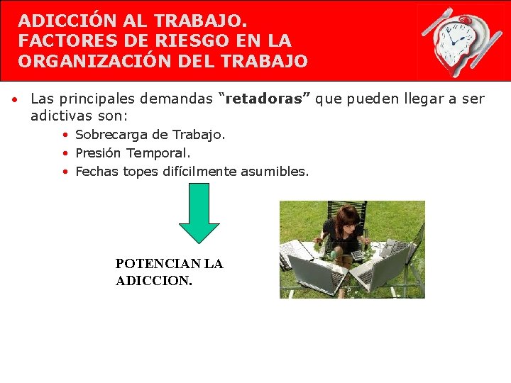 ADICCIÓN AL TRABAJO. FACTORES DE RIESGO EN LA ORGANIZACIÓN DEL TRABAJO • Las principales