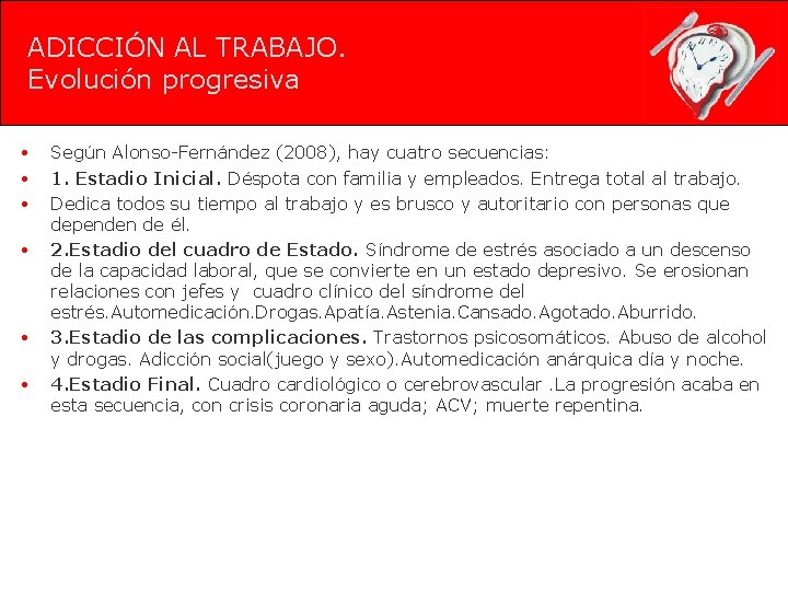 ADICCIÓN AL TRABAJO. Evolución progresiva • • • Según Alonso-Fernández (2008), hay cuatro secuencias: