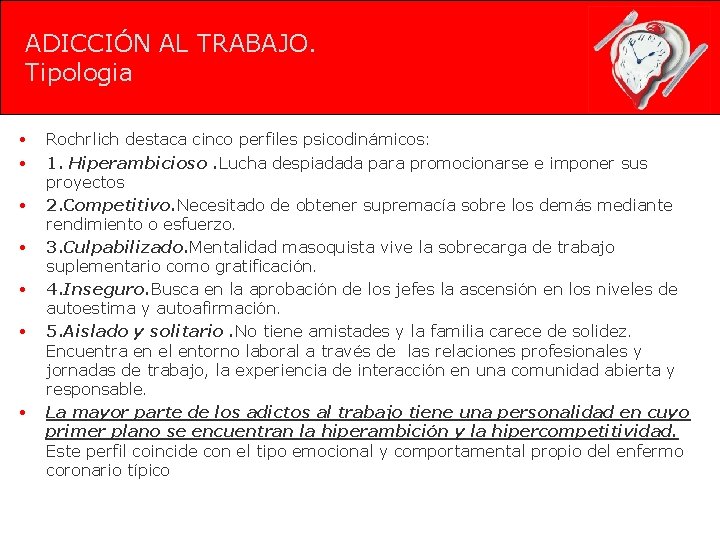 ADICCIÓN AL TRABAJO. Tipologia • • Rochrlich destaca cinco perfiles psicodinámicos: 1. Hiperambicioso. Lucha