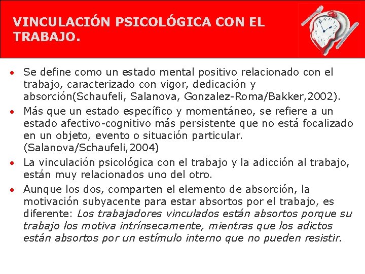 VINCULACIÓN PSICOLÓGICA CON EL TRABAJO. • Se define como un estado mental positivo relacionado