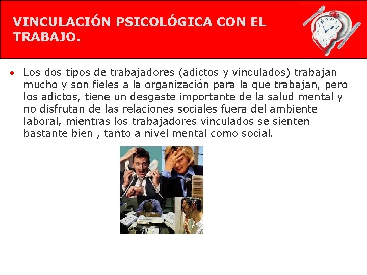 VINCULACIÓN PSICOLÓGICA CON EL TRABAJO. • Los dos tipos de trabajadores (adictos y vinculados)