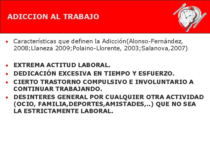 ADICCION AL TRABAJO • Características que definen la Adicción(Alonso-Fernández, 2008; Llaneza 2009; Polaino-Llorente, 2003;