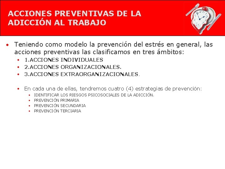 ACCIONES PREVENTIVAS DE LA ADICCIÓN AL TRABAJO • Teniendo como modelo la prevención del