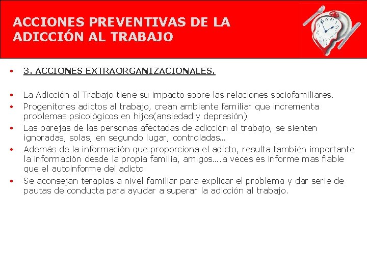 ACCIONES PREVENTIVAS DE LA ADICCIÓN AL TRABAJO • 3. ACCIONES EXTRAORGANIZACIONALES. • La Adicción