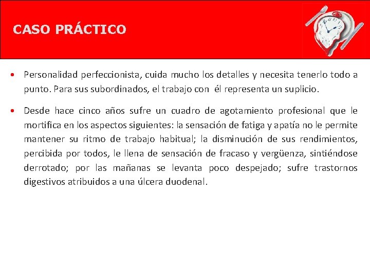 CASO PRÁCTICO • Personalidad perfeccionista, cuida mucho los detalles y necesita tenerlo todo a