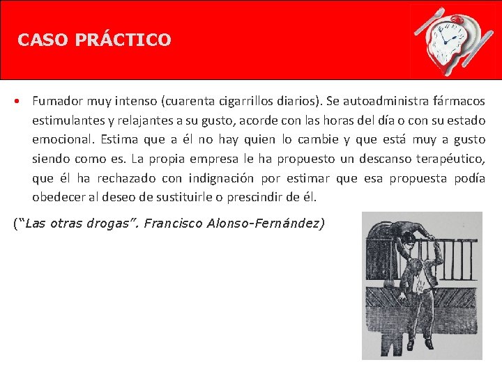 CASO PRÁCTICO • Fumador muy intenso (cuarenta cigarrillos diarios). Se autoadministra fármacos estimulantes y