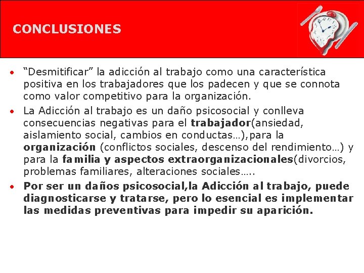 CONCLUSIONES • “Desmitificar” la adicción al trabajo como una característica positiva en los trabajadores