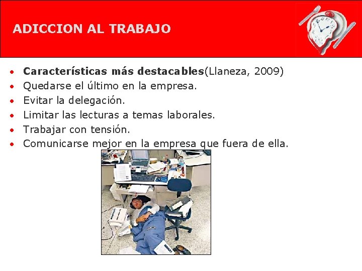 ADICCION AL TRABAJO • Características más destacables(Llaneza, 2009) • Quedarse el último en la