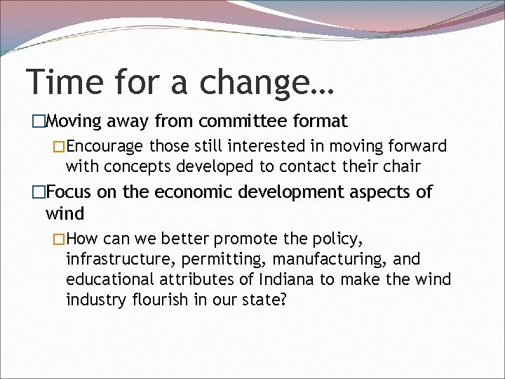 Time for a change… �Moving away from committee format �Encourage those still interested in