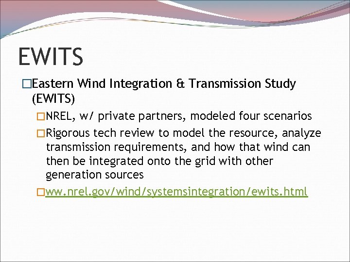EWITS �Eastern Wind Integration & Transmission Study (EWITS) �NREL, w/ private partners, modeled four
