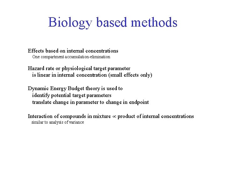 Biology based methods Effects based on internal concentrations One compartment accumulation-elimination Hazard rate or