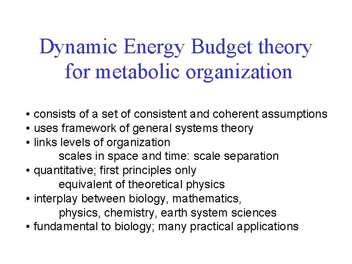 Dynamic Energy Budget theory for metabolic organization • consists of a set of consistent