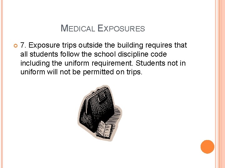 MEDICAL EXPOSURES 7. Exposure trips outside the building requires that all students follow the