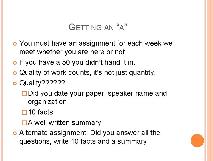 GETTING AN “A” You must have an assignment for each week we meet whether