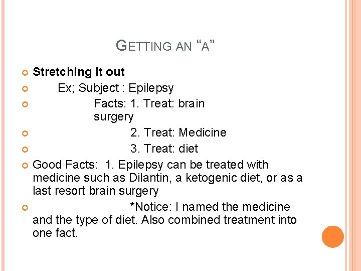 GETTING AN “A” Stretching it out Ex; Subject : Epilepsy Facts: 1. Treat: brain