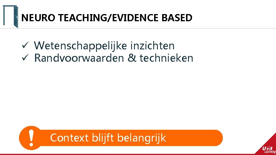 NEURO TEACHING/EVIDENCE BASED ü Wetenschappelijke inzichten ü Randvoorwaarden & technieken Context blijft belangrijk 