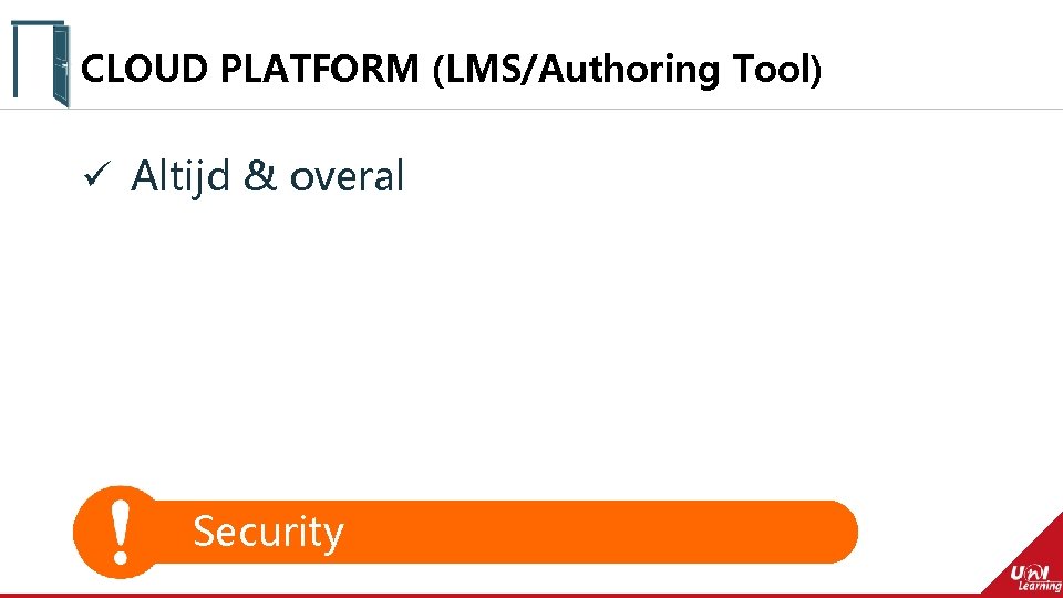 CLOUD PLATFORM (LMS/Authoring Tool) ü Altijd & overal Security 