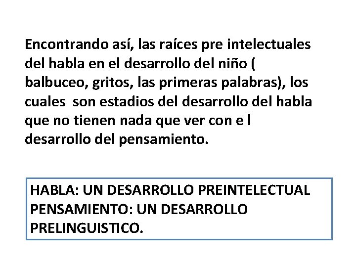 Encontrando así, las raíces pre intelectuales del habla en el desarrollo del niño (