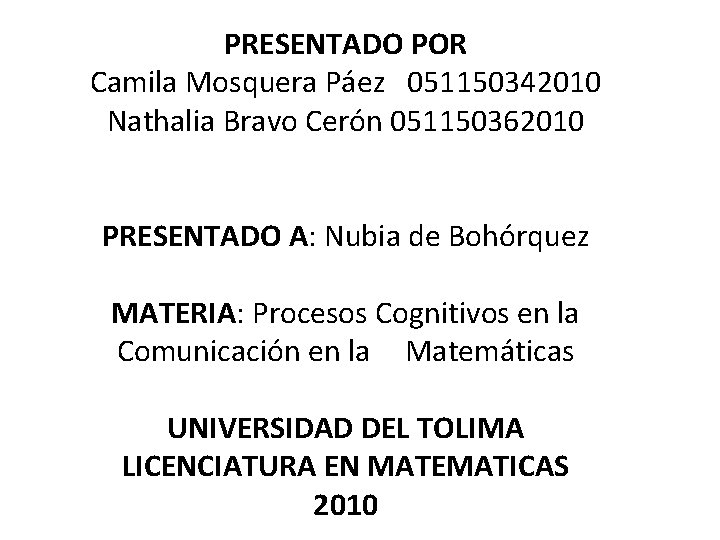 PRESENTADO POR Camila Mosquera Páez 051150342010 Nathalia Bravo Cerón 051150362010 PRESENTADO A: Nubia de