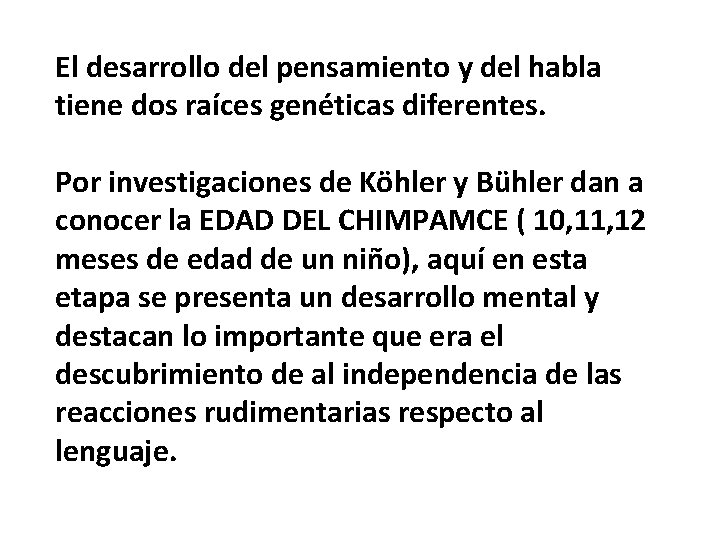 El desarrollo del pensamiento y del habla tiene dos raíces genéticas diferentes. Por investigaciones