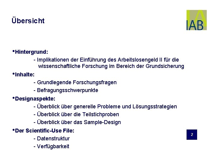 Übersicht • Hintergrund: - Implikationen der Einführung des Arbeitslosengeld II für die wissenschaftliche Forschung