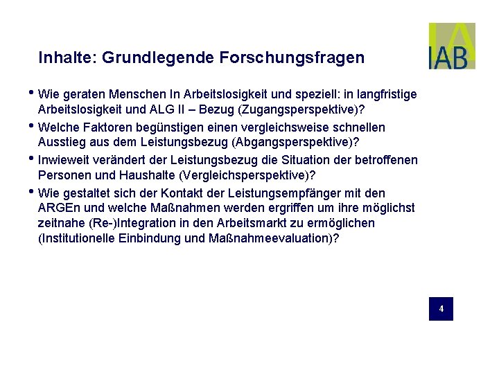 Inhalte: Grundlegende Forschungsfragen • Wie geraten Menschen In Arbeitslosigkeit und speziell: in langfristige Arbeitslosigkeit