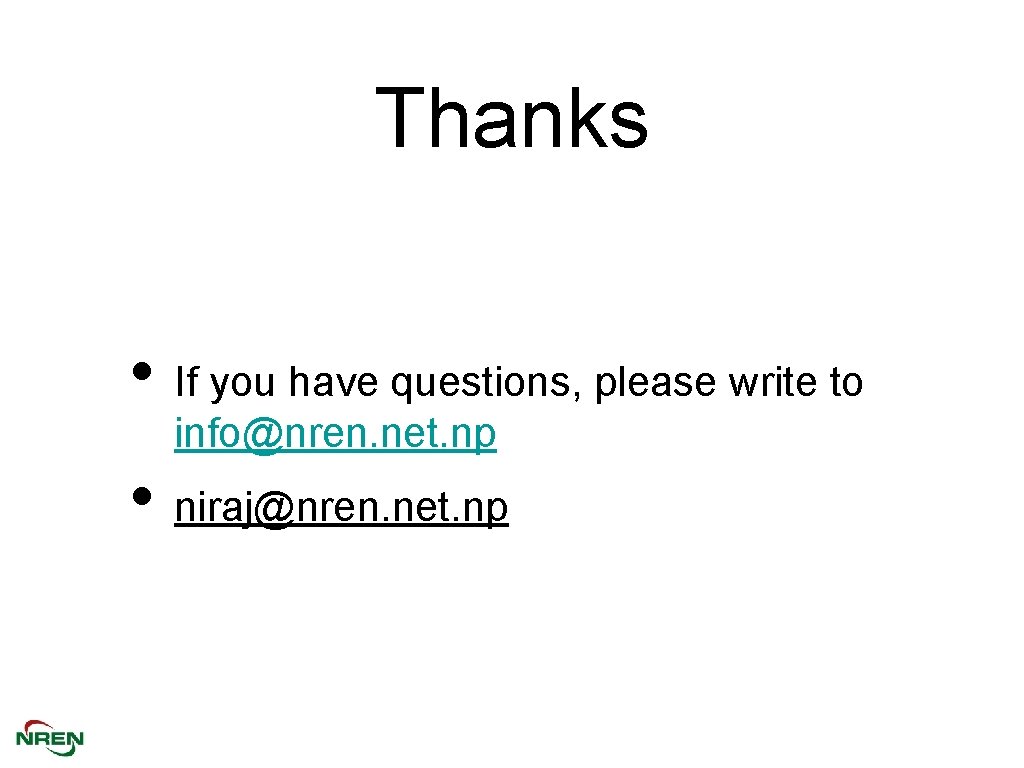 Thanks • If you have questions, please write to info@nren. net. np • niraj@nren.