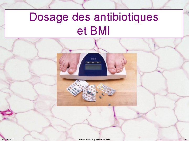Dosage des antibiotiques et BMI 25/10/2012 antibiotiques - patients obèses 33 