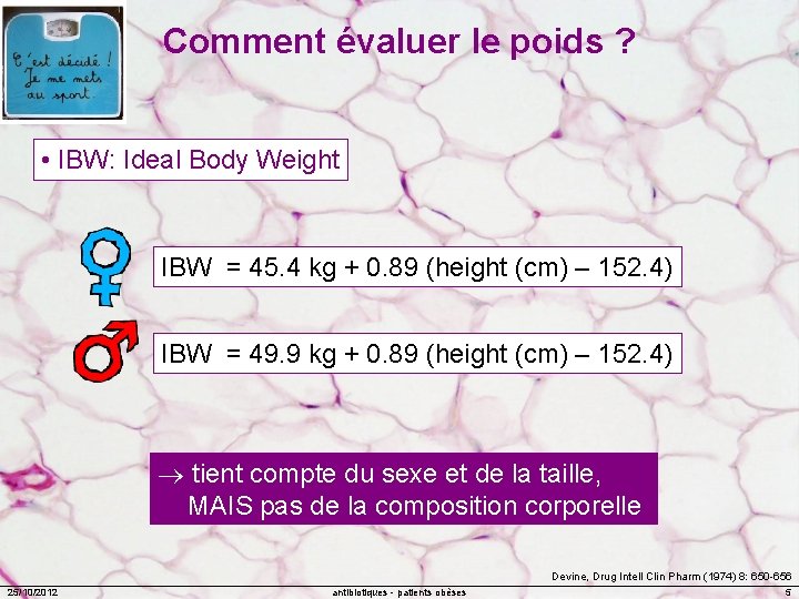 Comment évaluer le poids ? • IBW: Ideal Body Weight IBW = 45. 4