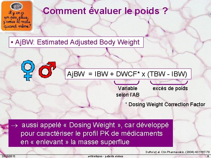 Comment évaluer le poids ? • Aj. BW: Estimated Adjusted Body Weight Aj. BW