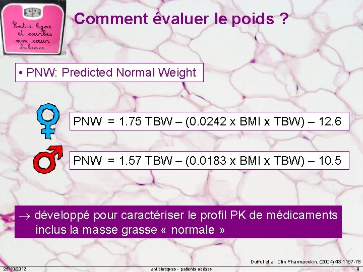 Comment évaluer le poids ? • PNW: Predicted Normal Weight PNW = 1. 75