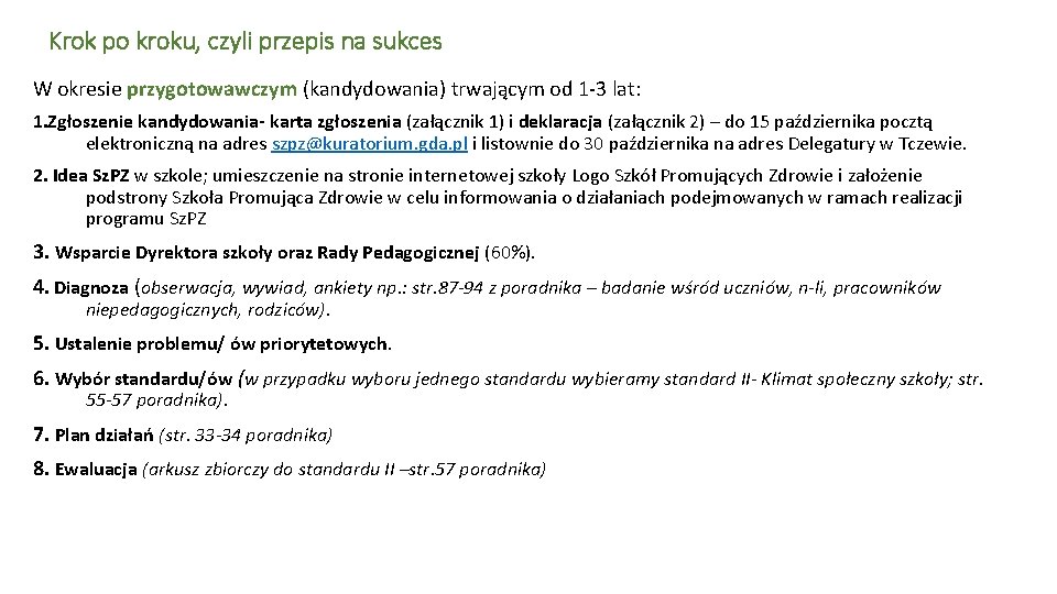 Krok po kroku, czyli przepis na sukces W okresie przygotowawczym (kandydowania) trwającym od 1