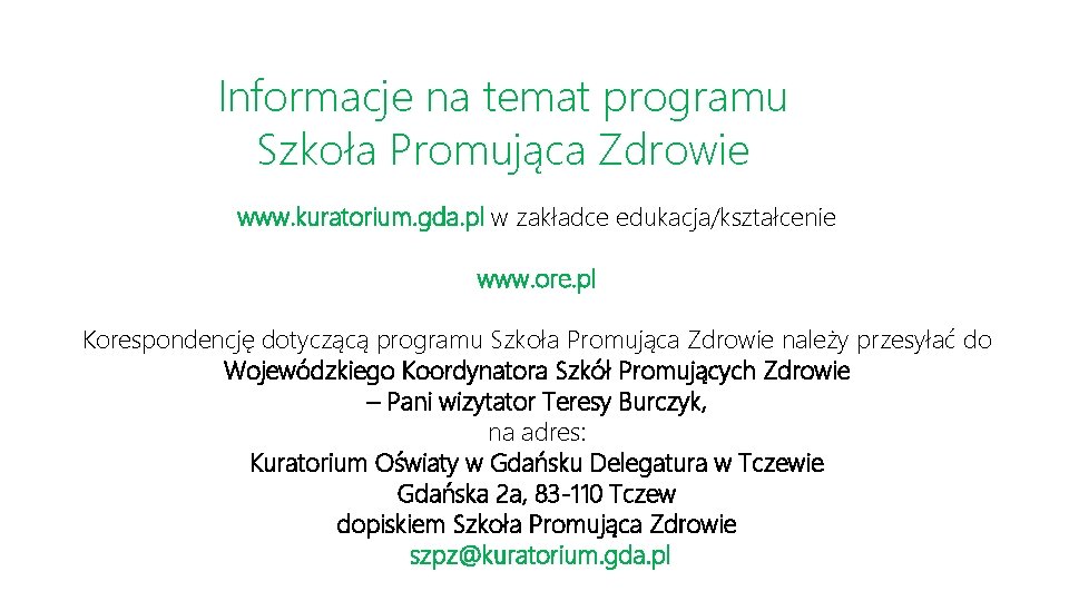 Informacje na temat programu Szkoła Promująca Zdrowie www. kuratorium. gda. pl w zakładce edukacja/kształcenie