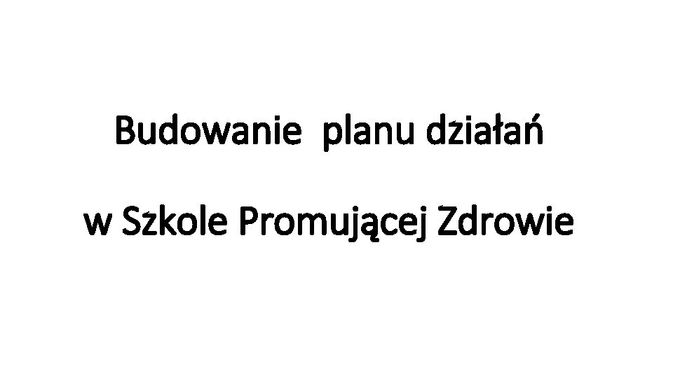 Budowanie planu działań w Szkole Promującej Zdrowie 