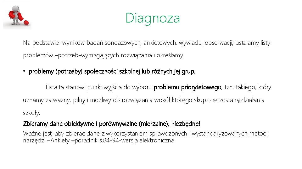 Diagnoza Na podstawie wyników badań sondażowych, ankietowych, wywiadu, obserwacji, ustalamy listy problemów –potrzeb-wymagających rozwiązania