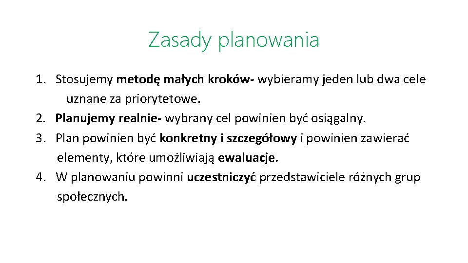 Zasady planowania 1. Stosujemy metodę małych kroków- wybieramy jeden lub dwa cele uznane za