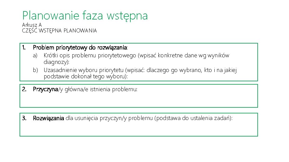 Planowanie faza wstępna Arkusz A CZĘŚĆ WSTĘPNA PLANOWANIA 1. Problem priorytetowy do rozwiązania: a)