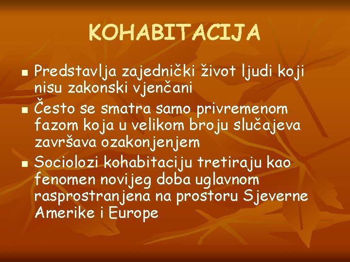 KOHABITACIJA n n n Predstavlja zajednički život ljudi koji nisu zakonski vjenčani Često se