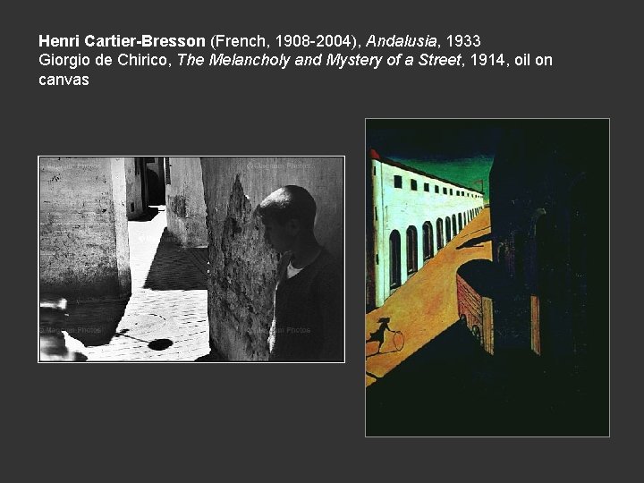 Henri Cartier-Bresson (French, 1908 -2004), Andalusia, 1933 Giorgio de Chirico, The Melancholy and Mystery