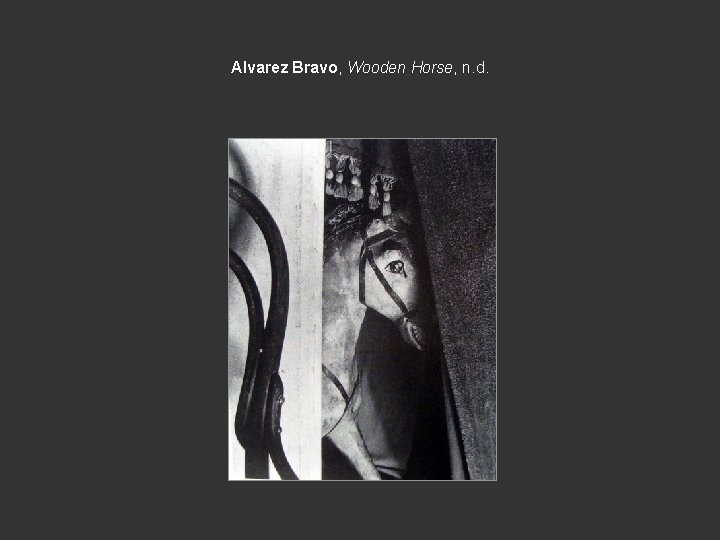 Alvarez Bravo, Wooden Horse, n. d. 